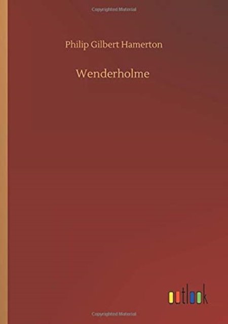 Wenderholme - Philip Gilbert Hamerton - Books - Outlook Verlag - 9783752333916 - July 24, 2020