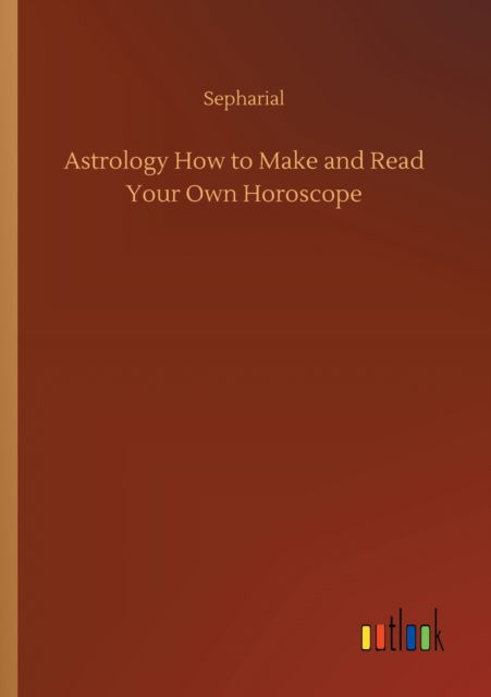 Cover for Sepharial · Astrology How to Make and Read Your Own Horoscope (Pocketbok) (2020)