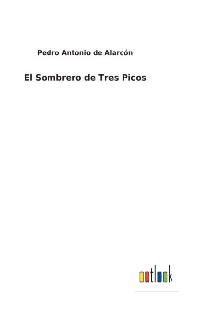 Cover for Pedro Antonio de Alarcon · El Sombrero de Tres Picos (Gebundenes Buch) (2021)