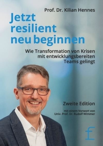 Cover for Kilian Hennes · Jetzt resilient neu beginnen: Wie Transformation von Krisen mit entwicklungsbereiten Teams gelingt (Paperback Book) (2021)
