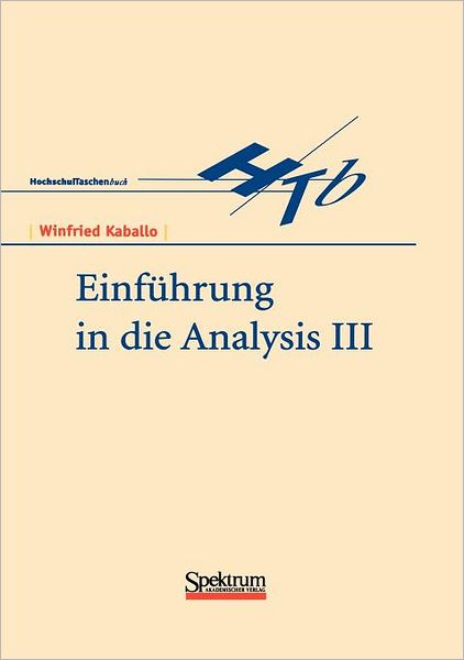 Einfuhrung in Die Analysis III - Winfried Kaballo - Books - Spektrum Akademischer Verlag - 9783827404916 - March 23, 1999