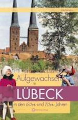 Aufgewachsen in Lübeck den 60er und 70er Jahren - Ole Nissen - Books - Wartberg Verlag - 9783831319916 - September 1, 2010