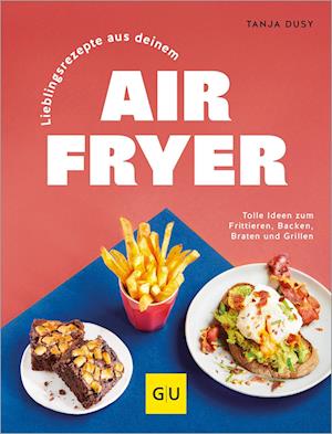 Lieblingsrezepte aus deinem Airfryer - Tanja Dusy - Książki - GRÄFE UND UNZER Verlag GmbH - 9783833894916 - 5 lipca 2024