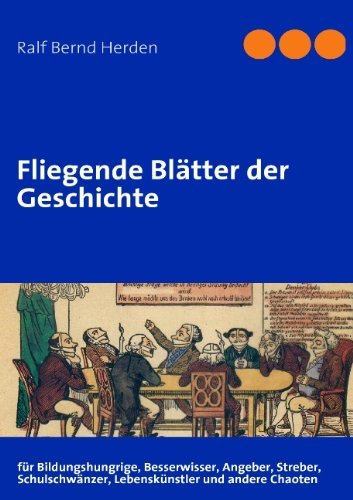 Cover for Ralf Bernd Herden · Fliegende Blatter der Geschichte: fur Bildungshungrige, Besserwisser, Angeber, Streber, Schulschwanzer, Lebenskunstler und andere Chaoten (Pocketbok) [German edition] (2009)