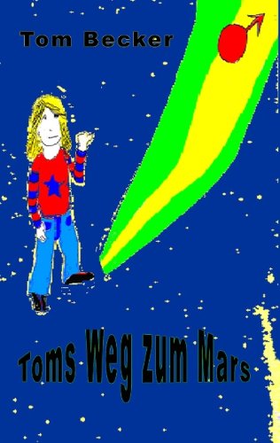 Toms Weg zum Mars - Tom Becker - Książki - Books on Demand - 9783839102916 - 28 maja 2009