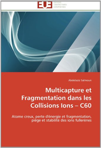 Cover for Abdelaziz Salmoun · Multicapture et Fragmentation Dans Les Collisions Ions -  C60: Atome Creux, Perte D'énergie et Fragmentation, Piège et Stabilité Des Ions Fullerènes (Paperback Book) [French edition] (2018)