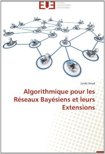 Cover for Linda Smail · Algorithmique Pour Les Réseaux Bayésiens et Leurs Extensions (Paperback Book) [French edition] (2018)