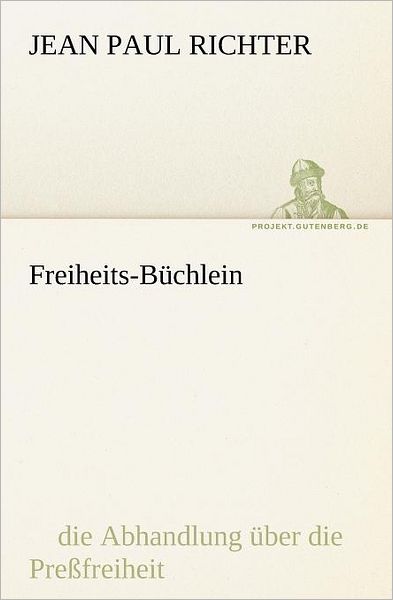 Freiheits-büchlein (Tredition Classics) (German Edition) - Jean Paul Richter - Books - tredition - 9783842407916 - May 8, 2012