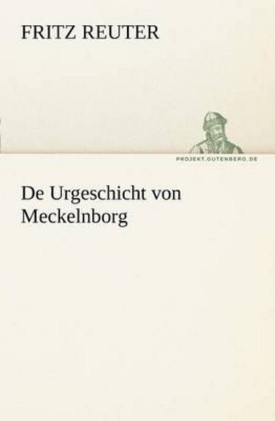 Cover for Fritz Reuter · De Urgeschicht Von Meckelnborg (Tredition Classics) (German Edition) (Taschenbuch) [German edition] (2011)