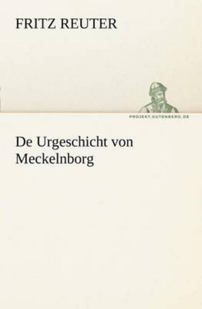 De Urgeschicht Von Meckelnborg (Tredition Classics) (German Edition) - Fritz Reuter - Books - tredition - 9783842410916 - October 26, 2011