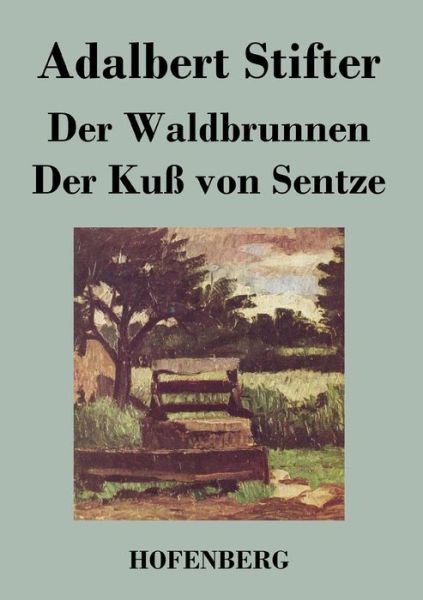 Cover for Adalbert Stifter · Der Waldbrunnen / Der Kuss Von Sentze (Paperback Bog) (2013)