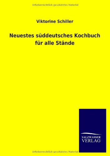 Cover for Viktorine Schiller · Neuestes S Ddeutsches Kochbuch Fur Alle St Nde (Paperback Book) [German edition] (2013)