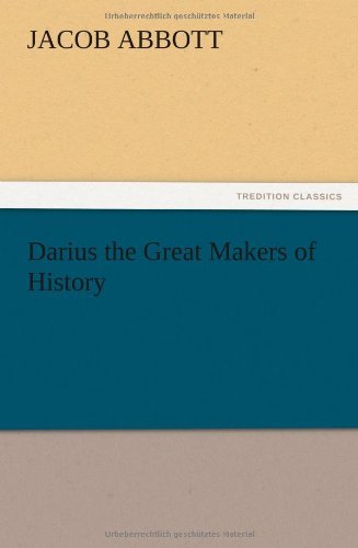 Cover for Jacob Abbott · Darius the Great Makers of History (Taschenbuch) (2012)