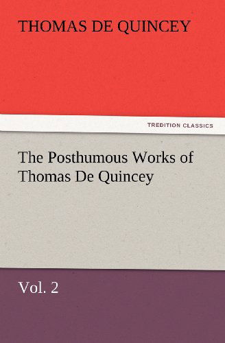 Cover for Thomas De Quincey · The Posthumous Works of Thomas De Quincey, Vol. 2 (Tredition Classics) (Paperback Book) (2012)