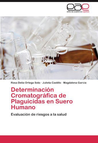 Cover for Magdalena García · Determinación Cromatográfica De Plaguicidas en Suero Humano: Evaluación De Riesgos a La Salud (Paperback Book) [Spanish edition] (2012)