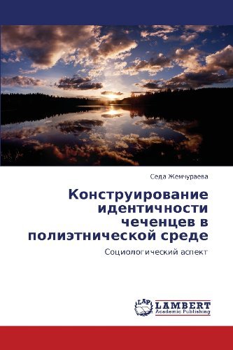 Cover for Seda Zhemchuraeva · Konstruirovanie Identichnosti Chechentsev V Polietnicheskoy Srede: Sotsiologicheskiy Aspekt (Taschenbuch) [Russian edition] (2012)