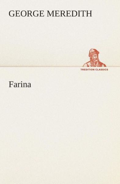 Farina (Tredition Classics) - George Meredith - Books - tredition - 9783849507916 - February 18, 2013