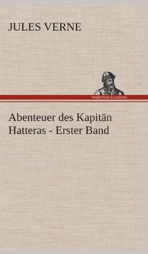 Cover for Jules Verne · Abenteuer Des Kapitan Hatteras - Erster Band (Gebundenes Buch) [German edition] (2013)