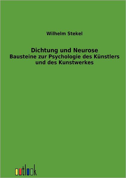 Dichtung Und Neurose - Wilhelm Stekel - Books - Outlook Verlag - 9783864034916 - June 2, 2012