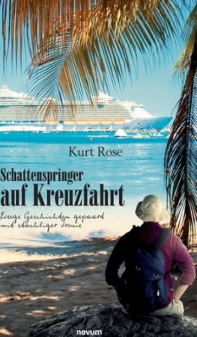 Cover for Kurt Rose · Schattenspringer auf Kreuzfahrt: Rosege Geschichten gepaart mit stachliger Ironie (Hardcover Book) (2021)