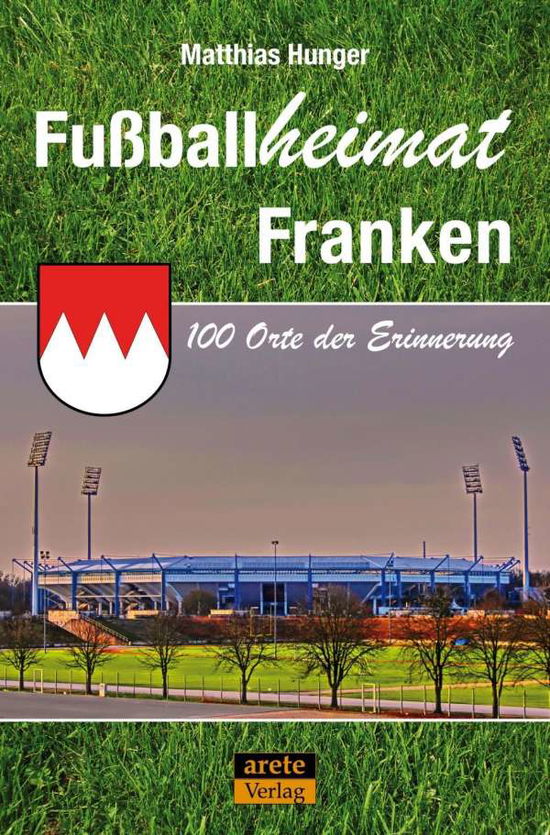 Fußballheimat Franken - Hunger - Boeken -  - 9783942468916 - 