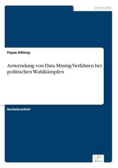 Cover for Feyza Altinay · Anwendung von Data Mining Verfahren bei politischen Wahlkampfen (Paperback Book) (2017)