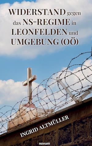 Cover for Ingrid Altmüller · Widerstand gegen das NS-Regime in Leonfelden und Umgebung (OÖ) (Bok) (2024)