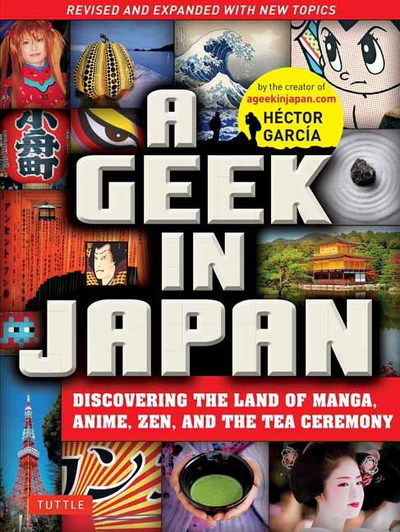 A Geek in Japan: Discovering the Land of Manga, Anime, Zen, and the Tea Ceremony - Hector Garcia - Books - Tuttle Publishing - 9784805313916 - July 1, 2019