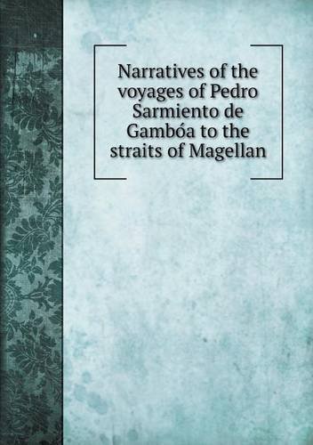 Cover for Clements R. Markham · Narratives of the Voyages of Pedro Sarmiento De Gamboa to the Straits of Magellan (Taschenbuch) (2013)