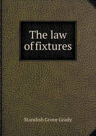 The Law of Fixtures - Standish Grove Grady - Books - Book on Demand Ltd. - 9785519187916 - January 23, 2015