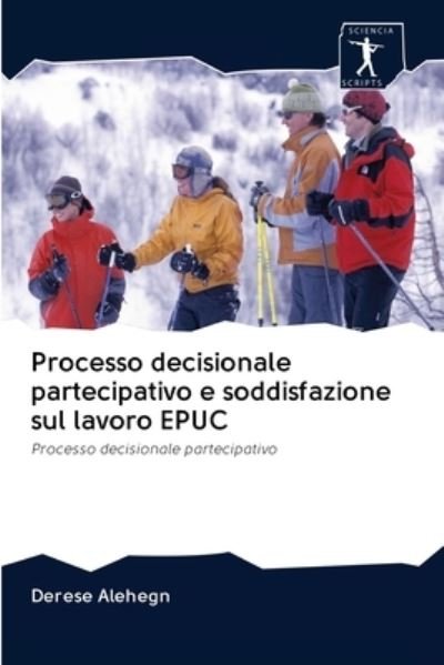 Cover for Derese Alehegn · Processo decisionale partecipativo e soddisfazione sul lavoro EPUC (Paperback Book) (2020)