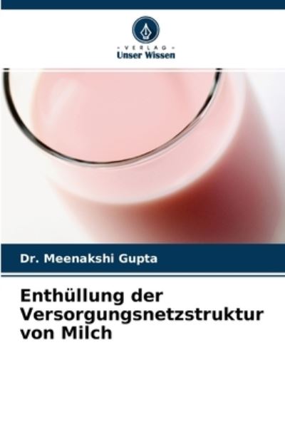 Cover for Dr Meenakshi Gupta · Enthullung der Versorgungsnetzstruktur von Milch (Paperback Book) (2021)