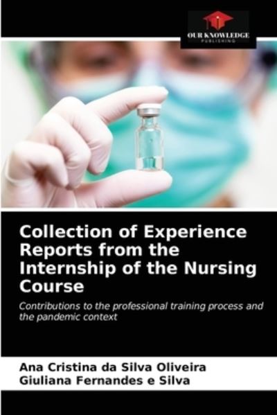 Cover for Ana Cristina Da Silva Oliveira · Collection of Experience Reports from the Internship of the Nursing Course (Paperback Book) (2021)