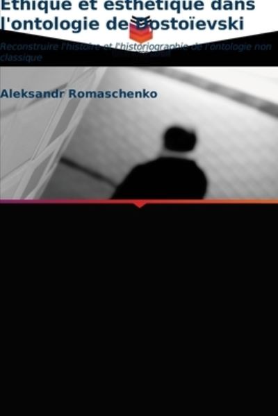 Cover for Aleksandr Romaschenko · Ethique et esthetique dans l'ontologie de Dostoievski (Paperback Book) (2021)