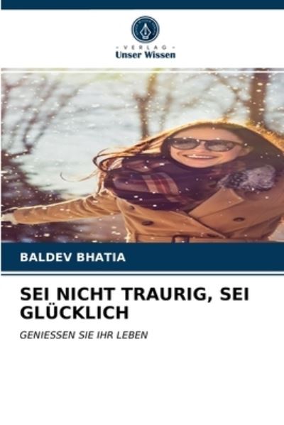 Cover for Baldev Bhatia · SEI Nicht Traurig, SEI Glucklich (Pocketbok) (2021)