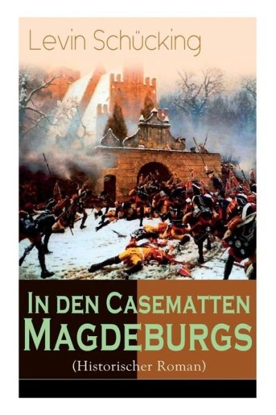 Cover for Levin Schücking · In den Casematten Magdeburgs (Historischer Roman) (Paperback Book) (2018)