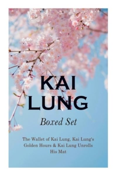 Cover for Ernest Bramah · THE Kai Lung Boxed Set: The Wallet of Kai Lung, Kai Lung's Golden Hours &amp; Kai Lung Unrolls His Mat: The Transmutation of Ling, The Story of Yung Chang, The Probation of Sen Heng, The Experiment of the Mandarin Chan Hung, The Confession of Kai Lung, The Ve (Pocketbok) (2020)