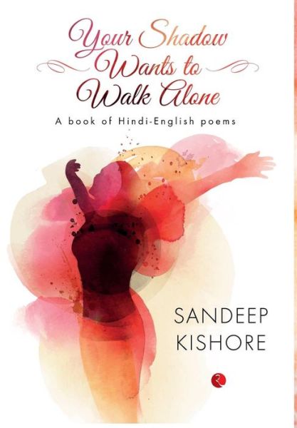 Cover for Sandeep Kishore · Your Shadow Wants to Walk Alone (Inbunden Bok) (2015)