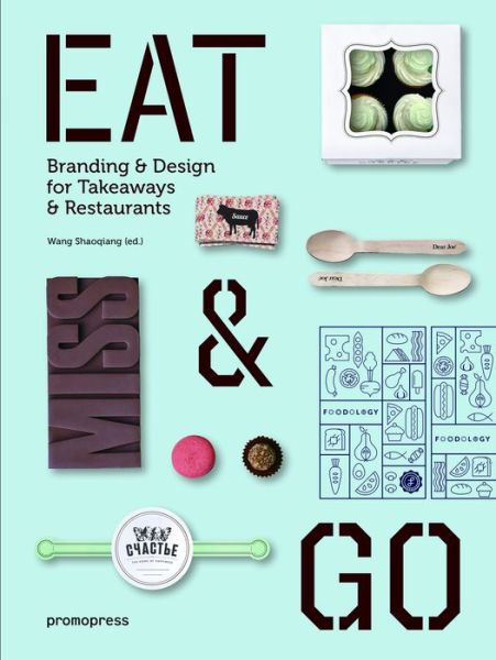 Cover for Wang Shaoqiang · Eat and Go: Branding and Design Identity for Takeaways and Restaurants (Taschenbuch) (2017)