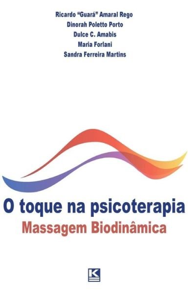 O Toque Na Psicoterapia: Massagem Biodinâmica - Ricardo "Guará" Amaral Rego - Kirjat - KBR - 9788581802916 - tiistai 30. syyskuuta 2014