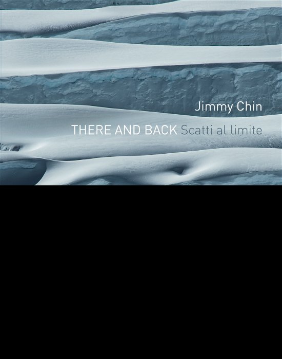Cover for Jimmy Chin · There And Back. Scatti Al Limite. Ediz. Illustrata (Book)