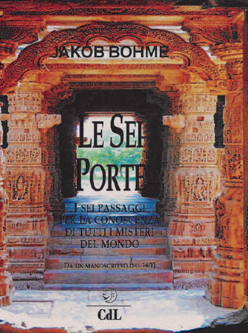 Cover for Jakob Böhme · Le Sei Porte. I Sei Passaggi Per La Conoscenza Di Tutti I Misteri Del Mondo (Book)