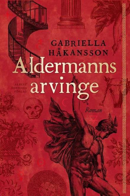 Aldermanns arvinge : roman - Håkansson Gabriella - Kirjat - Albert Bonniers förlag - 9789100130916 - lauantai 3. elokuuta 2013
