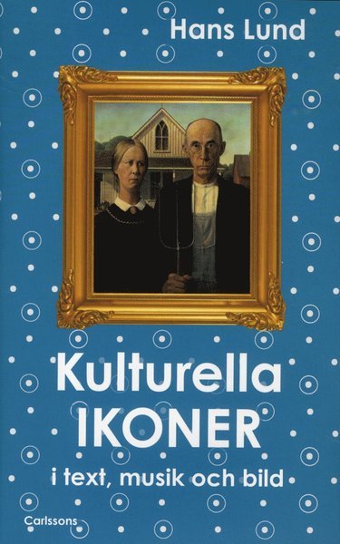 Cover for Lund Hans · Kulturella ikoner : i text, musik och bild (Bound Book) (2012)