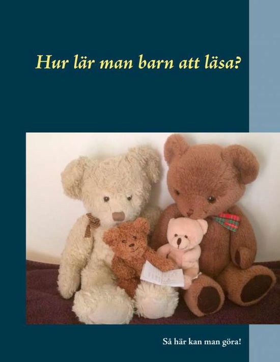 Cover for Gunilla Bixo · Hur lär man barn att läsa? : Så här kan man göra! (Paperback Book) (2018)