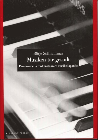 Cover for Börje Stålhammar · Musiken tar gestalt : professionella tonkonstnärers musikskapande (Hardcover Book) (2009)