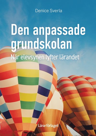 Cover for Denice Sverla · Den anpassade grundskolan - när elevsynen lyfter lärandet (Buch) (2023)