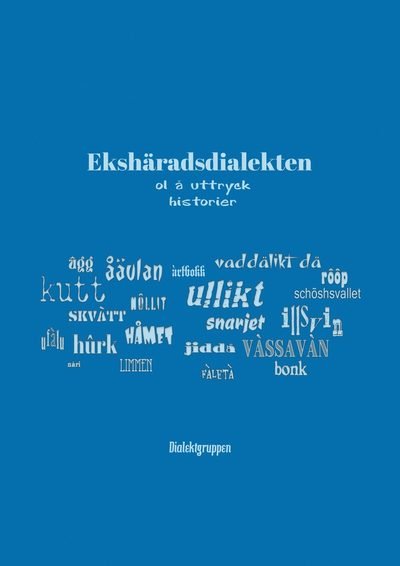 Cover for Ekshäradsdialekten : ol å uttryck, historier (Inbunden Bok) (2021)