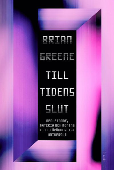 Cover for Brian Greene · Till tidens slut : Medvetande, materia och mening i ett föränderligt universum (Gebundesens Buch) (2021)