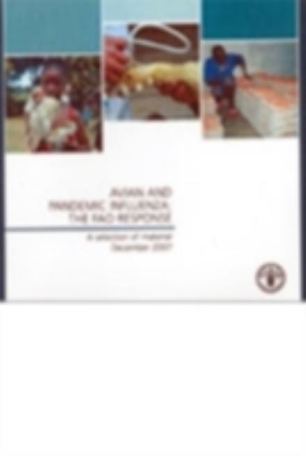 Cover for Food and Agriculture Organization of the United Nations · Avian and pandemic influenza: The FAO response, a selection of material: The FAO Response - December 2007 (CD-ROM) (2007)